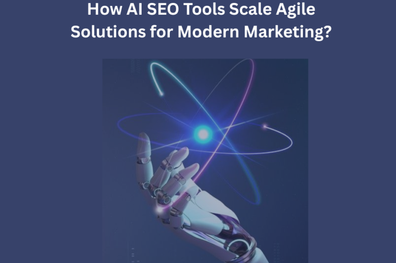 How AI SEO Tools Scale Agile Solutions for Modern Marketing?