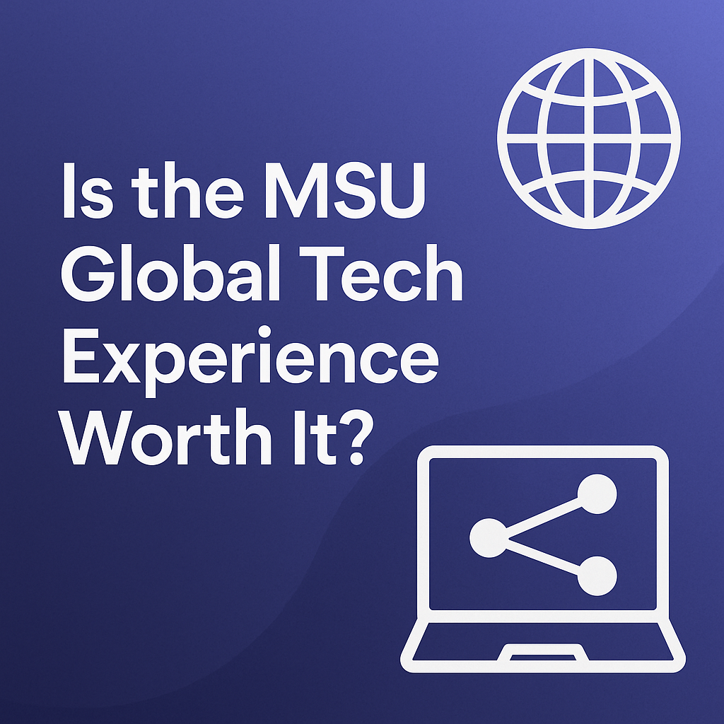 Is the MSU global tech experience worth it?